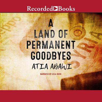 A Land of Permanent Goodbyes Audiobook, by Atia Abawi