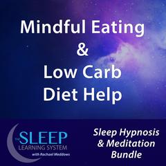 Mindful Eating & Low Carb Diet Help - Sleep Learning System Bundle with Rachael Meddows (Sleep Hypnosis & Meditation) Audiobook, by 