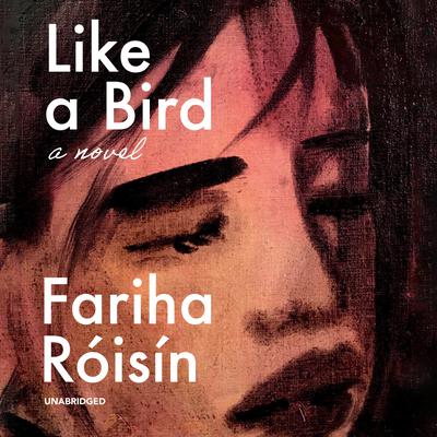 Like a Bird: A Novel Audiobook, by Fariha Róisín