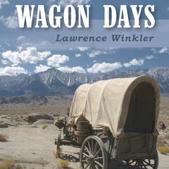 Wagon Days Audiobook, by Lawrence Winkler
