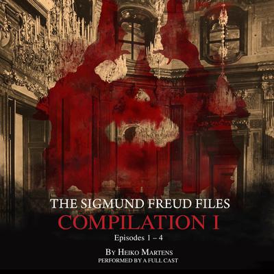 The Sigmund Freud Files, Compilation 1: Episodes 1–4 Audiobook, by Heiko Martens