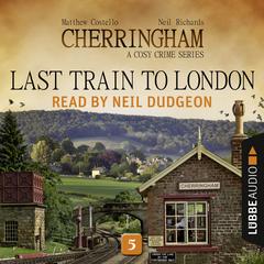 Last Train to London: Cherringham, Episode 5 Audiobook, by Matthew Costello