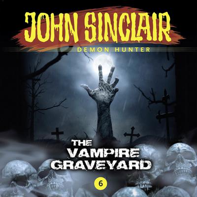 John Sinclair, Episode 6: The Vampire Graveyard Audiobook, by Gabriel Conroy