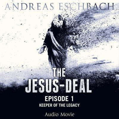 The Jesus-Deal, Episode 1: Keeper of the Legacy Audiobook, by Andreas Eschbach