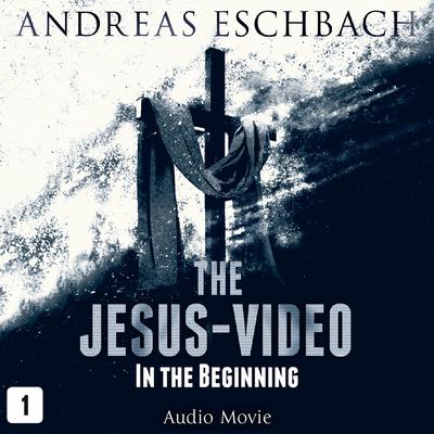 The Jesus-Video, Episode 1: In the Beginning Audiobook, by Andreas Eschbach