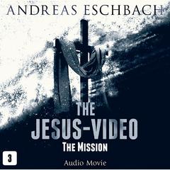 The Jesus-Video, Episode 3: The Mission Audiobook, by Andreas Eschbach