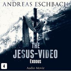 The Jesus-Video, Episode 4: Exodus Audiobook, by Andreas Eschbach