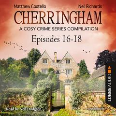 Cherringham, Episodes 16–18: A Cosy Crime Series Compilation Audiobook, by Matthew Costello