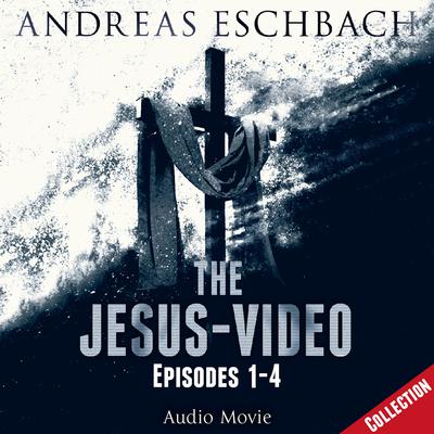 The Jesus-Video Collection: Episodes 1–4 Audiobook, by Andreas Eschbach