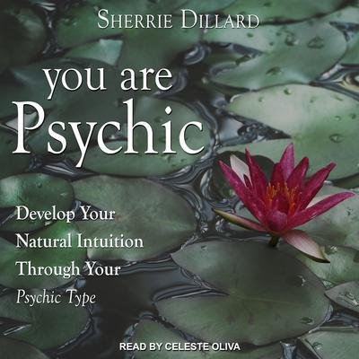 You Are Psychic: Develop Your Natural Intuition Through Your Psychic Type Audiobook, by 