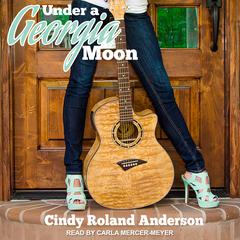 Under a Georgia Moon Audiobook, by Cindy Roland Anderson