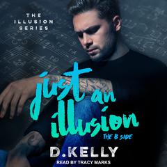Just an Illusion: The B Side Audiobook, by D. Kelly