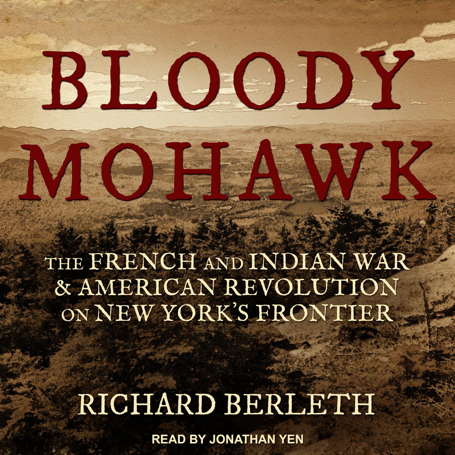 Bloody Mohawk: The French and Indian War & American Revolution on New York’s Frontier Audiobook