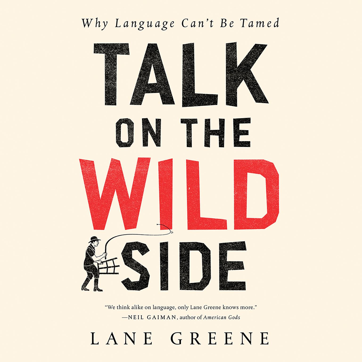 Talk on the Wild Side: Why Language Cant Be Tamed Audiobook, by Lane Greene