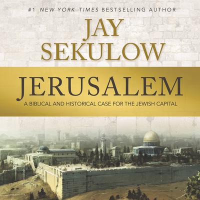 Jerusalem: A Biblical and Historical Case for the Jewish Capital Audiobook, by Jay Sekulow