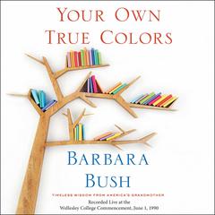 Your Own True Colors: Timeless Wisdom from Americas Grandmother Audiobook, by Barbara Bush