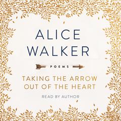 Taking the Arrow Out of the Heart: Poems Audiobook, by Alice Walker