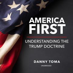 America First: Understanding the Trump Doctrine Audiobook, by Danny Toma