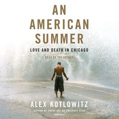 An American Summer: Love and Death in Chicago Audiobook, by Alex Kotlowitz