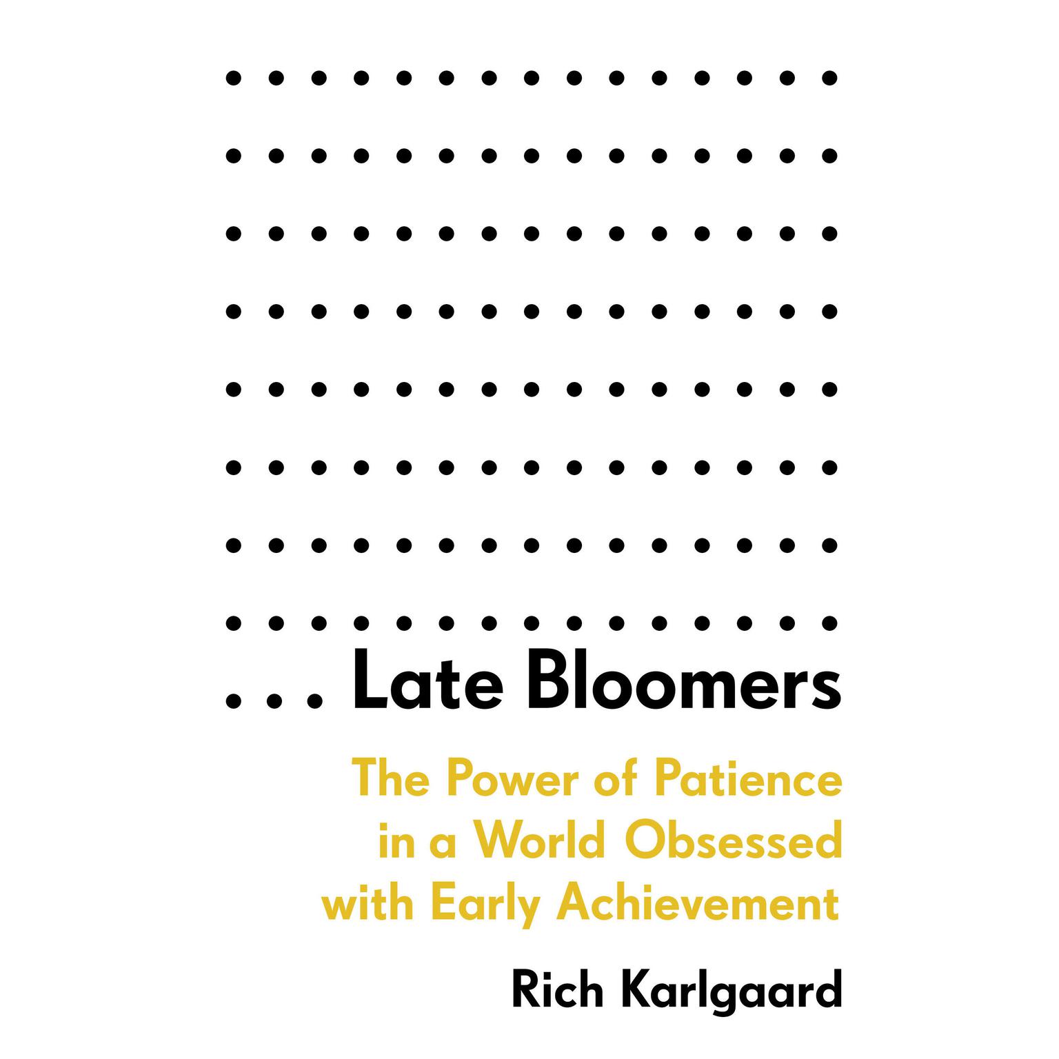 Late Bloomers: The Power of Patience in a World Obsessed with Early Achievement Audiobook, by Rich Karlgaard