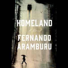 Homeland: A Novel Audiobook, by Fernando Aramburu