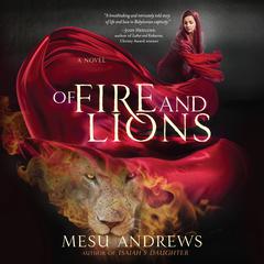 Of Fire and Lions: A Novel Audiobook, by Mesu Andrews