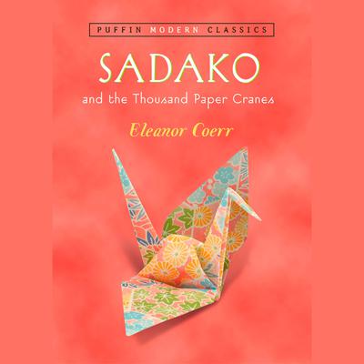 Sadako and the Thousand Paper Cranes (Puffin Modern Classics) Audiobook, by Eleanor Coerr