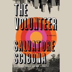 The Volunteer: A Novel Audiobook, by Salvatore Scibona
