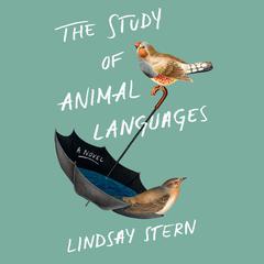 The Study of Animal Languages: A Novel Audiobook, by Lindsay Stern