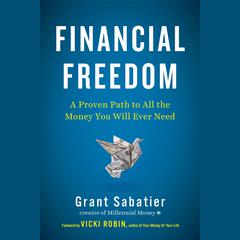 Financial Freedom: A Proven Path to All the Money You Will Ever Need Audiobook, by Grant Sabatier