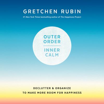 Outer Order, Inner Calm: Declutter and Organize to Make More Room for Happiness Audiobook, by 