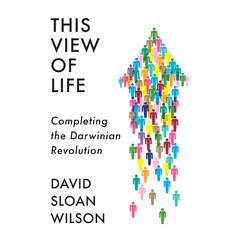 This View of Life: Completing the Darwinian Revolution Audiobook, by David Sloan Wilson