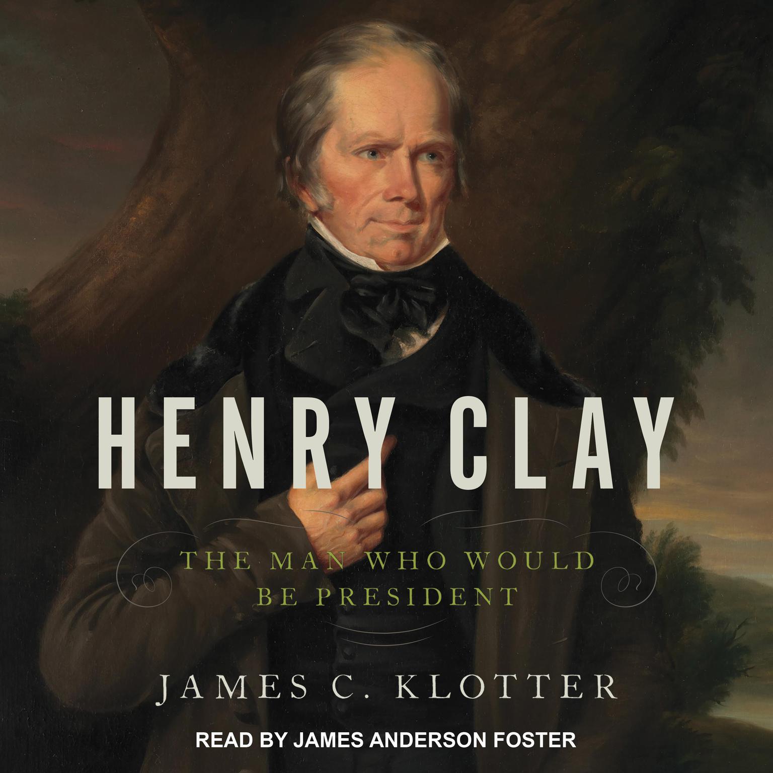 Henry Clay: The Man Who Would Be President Audiobook, by James C. Klotter