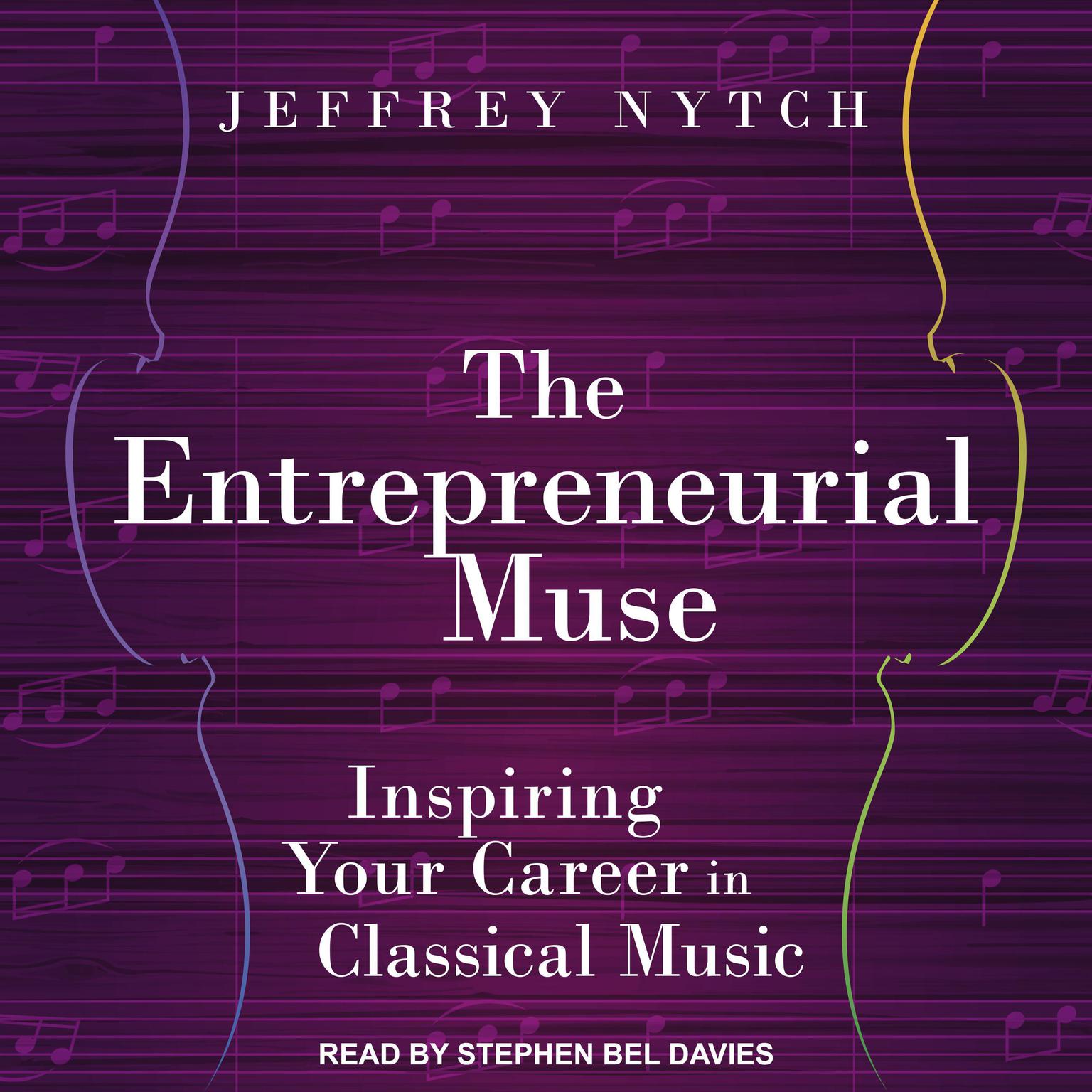 The Entrepreneurial Muse: Inspiring Your Career in Classical Music Audiobook, by Jeffrey Nytch