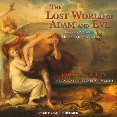 The Lost World of Adam and Eve: Genesis 2-3 and the Human Origins Debate Audiobook, by John H. Walton