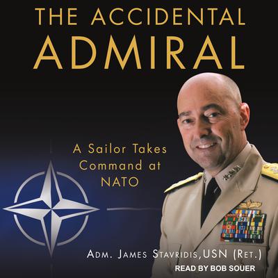 The Accidental Admiral: A Sailor Takes Command at NATO Audiobook, by 