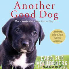 Another Good Dog: One Family and Fifty Foster Dogs Audiobook, by Cara Sue Achterberg