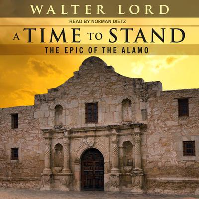 A Time to Stand: The Epic of the Alamo Audiobook, by Walter Lord