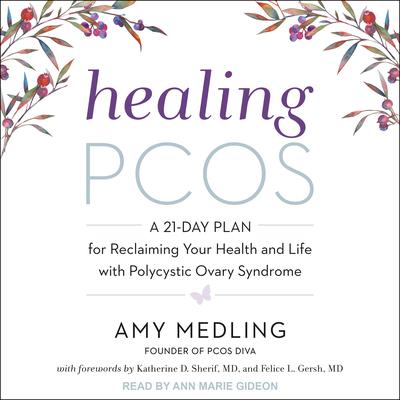 Healing PCOS: A 21-Day Plan for Reclaiming Your Health and Life with Polycystic Ovary Syndrome Audiobook, by Amy Medling