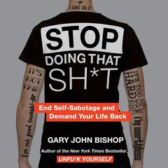 Stop Doing That Sh*t: End Self-Sabotage and Demand Your Life Back Audiobook, by 