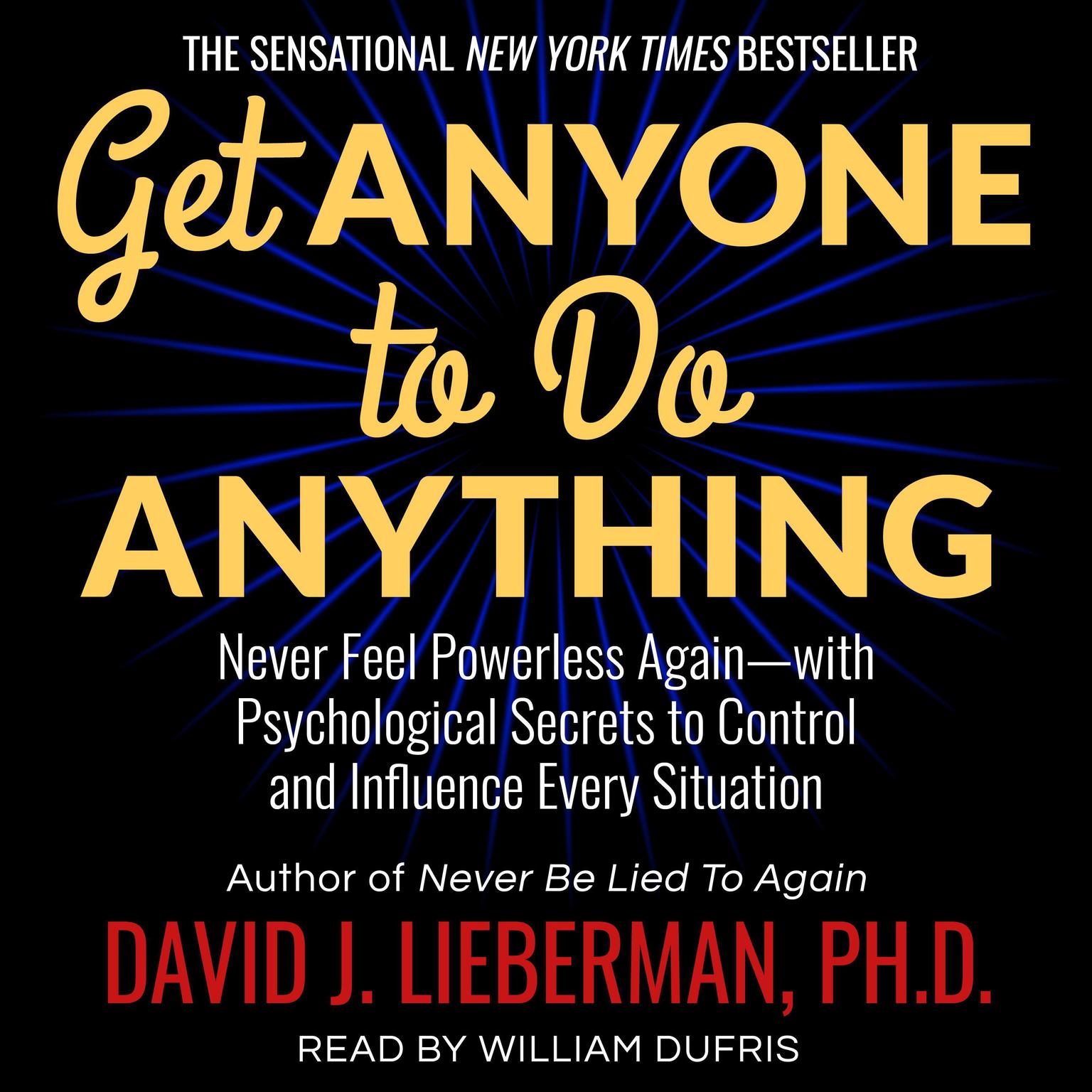 Get Anyone to Do Anything: Never Feel Powerless Again--With Psychological Secrets to Control and Influence Every Situation Audiobook, by David J. Lieberman