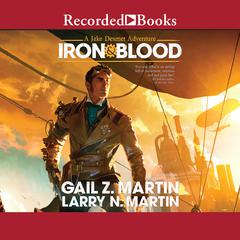Iron & Blood: A Jake Desmet Adventure Audiobook, by Gail Z. Martin