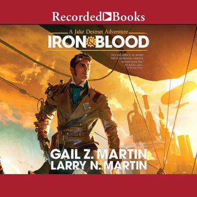 Iron & Blood: A Jake Desmet Adventure Audiobook, by Gail Z. Martin