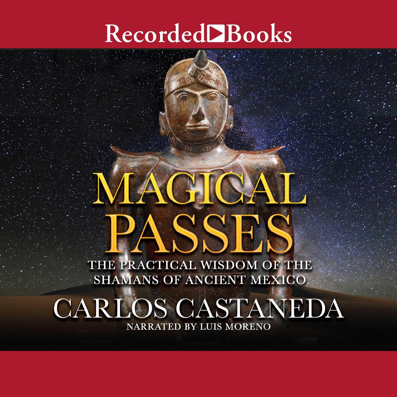 Magical Passes: The Practical Wisdom of the Shamans of Ancient Mexico Audiobook, by Carlos Castaneda