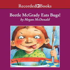 Beetle McGrady Eats Bugs! Audiobook, by Megan McDonald