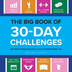 The Big Book of 30-Day Challenges: 60 Habit-Forming Programs to Live an Infinitely Better Life Audiobook, by Rosanna Casper