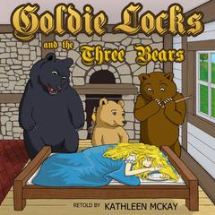 Goldie Locks and the Three Bears adapted by Kathleen McKay Audiobook, by The Brothers Grimm
