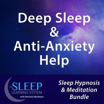 Deep Sleep & Anti-Anxiety Help - Sleep Learning System Bundle with Rachael Meddows (Sleep Hypnosis & Meditation) Audiobook, by 
