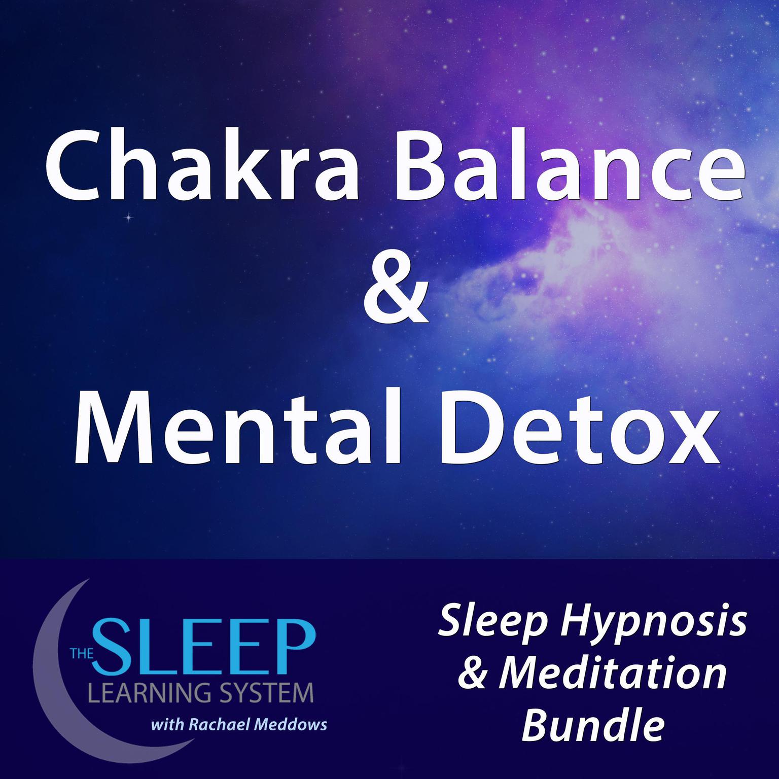 Chakra Balance & Mental Detox - Sleep Learning System Bundle with Rachael Meddows (Sleep Hypnosis & Meditation) Audiobook, by Joel Thielke