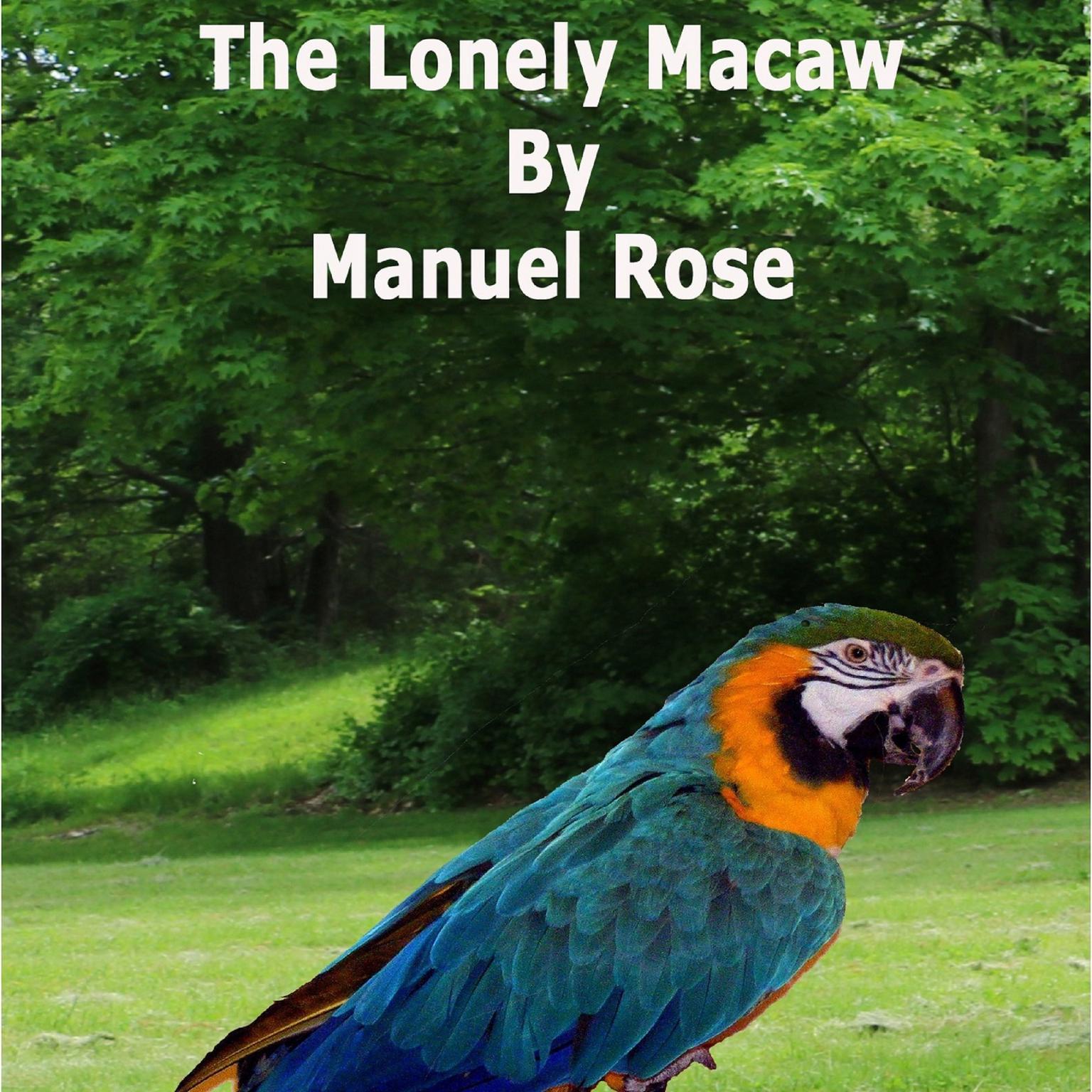 The Lonely Macaw Audiobook, by Manuel Rose